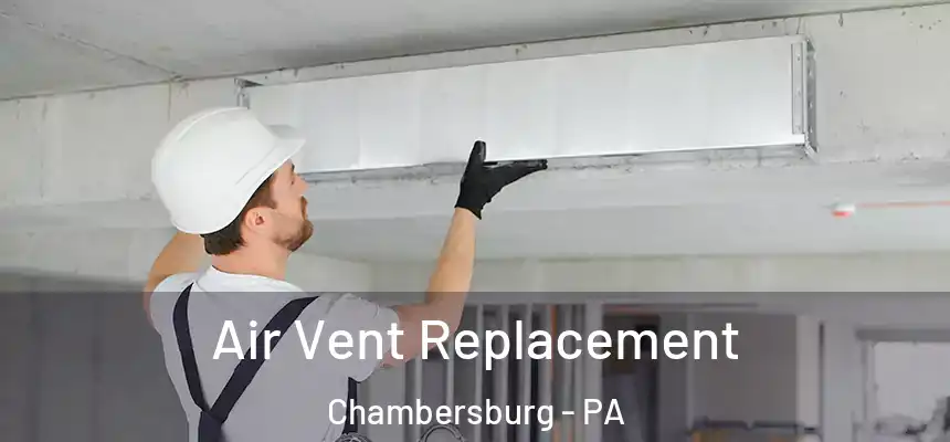  Air Vent Replacement Chambersburg - PA