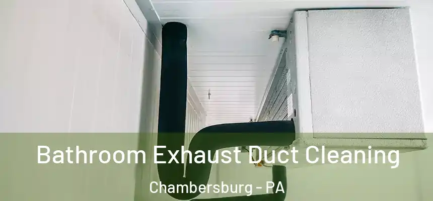 Bathroom Exhaust Duct Cleaning Chambersburg - PA