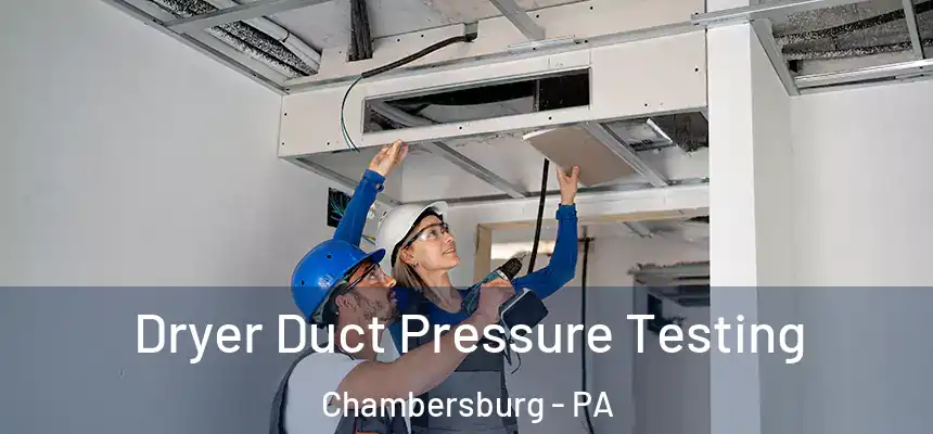  Dryer Duct Pressure Testing Chambersburg - PA