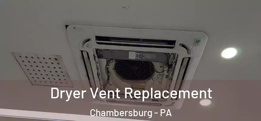  Dryer Vent Replacement Chambersburg - PA