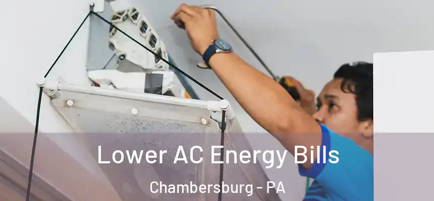  Lower AC Energy Bills Chambersburg - PA