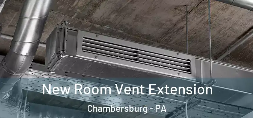  New Room Vent Extension Chambersburg - PA