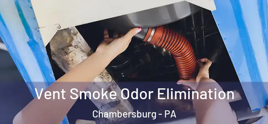  Vent Smoke Odor Elimination Chambersburg - PA